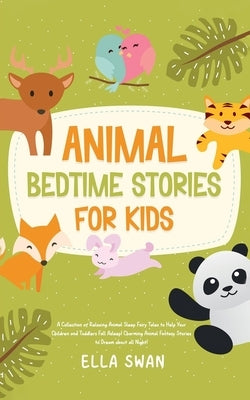 Animal Bedtime Stories For Kids: A Collection of Relaxing Animal Sleep Fairy Tales to Help Your Children and Toddlers Fall Asleep! Charming Animal Fan by Swan, Ella