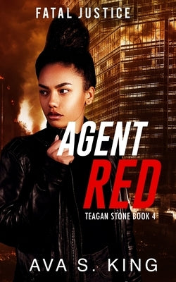 Agent Red-Fatal Justice Teagan Sone Book 4 by King, Ava S.