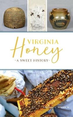 Virginia Honey: A Sweet History by Johnson, Virginia C.