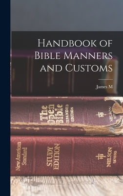 Handbook of Bible Manners and Customs by Freeman, James M. 1827-1900