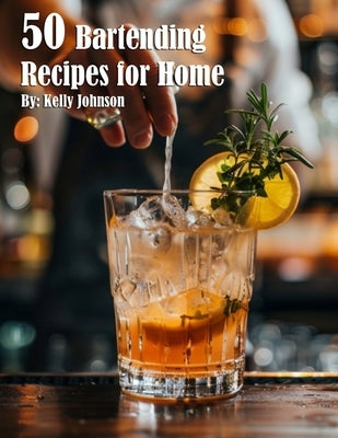 50 Bartending Recipes for Home by Johnson, Kelly