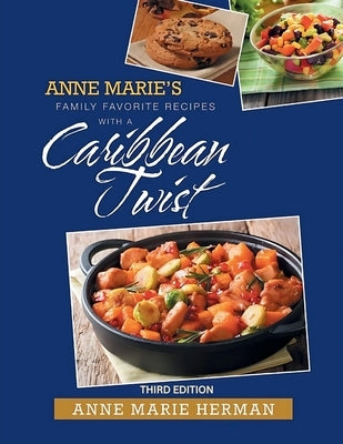 Anne Marie's Family Favorite Recipes With A Caribbean Twist by Herman, Anne Marie