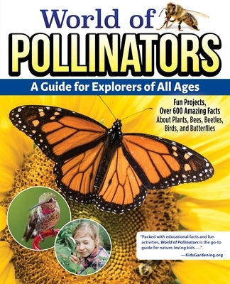 World of Pollinators: A Guide for Explorers of All Ages: Fun Projects, Over 600 Amazing Facts about Plants, Bees, Beetles, Birds, and Butterflies by Editors of Creative Homeowner