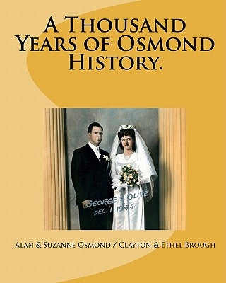 A Thousand Years of Osmond History.: See where George & Olive Osmond's Family came from! by Brough, Clayton &. Ethel