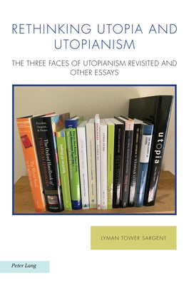 Rethinking Utopia and Utopianism: The Three Faces of Utopianism Revisited and Other Essays by Baccolini, Raffaella