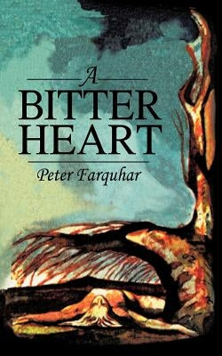 A Bitter Heart by Farquhar, Peter