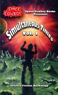 Simultaneous Times, Volume 1 by Space Cowboy Books