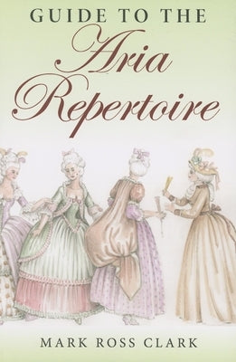 Guide to the Aria Repertoire by Clark, Mark Ross