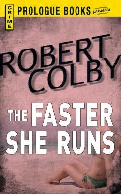 The Faster She Runs by Colby, Robert