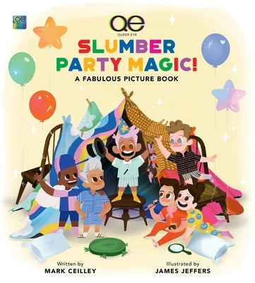 Queer Eye Slumber Party Magic!: A Fabulous Picture Book by Ceilley, Mark