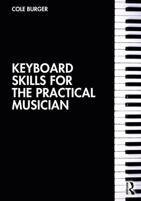 Keyboard Skills for the Practical Musician by Burger, Cole