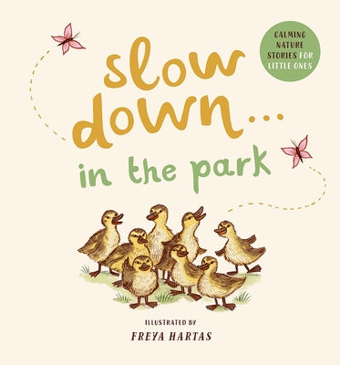 Slow Down . . . in the Park: Calming Nature Stories for Little Ones by Hartas, Freya