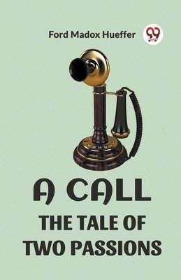 A Call the Tale of Two Passions by Hueffer, Ford Madox