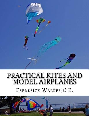 Practical Kites and Model Airplanes: How To Make and Work Them by Chambers, Roger