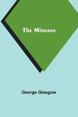 The Minoans by Glasgow, George