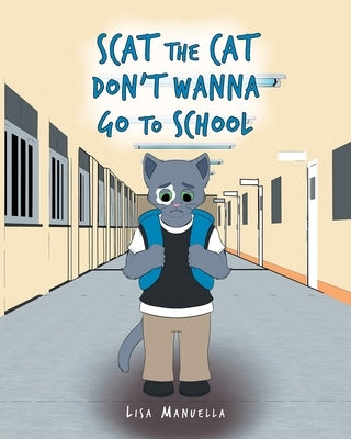 Scat the Cat Don't Wanna Go to School by Manuella, Lisa