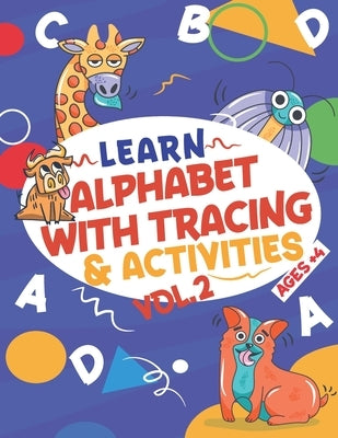 Learn Alphabet with Tracing & Activities Vol 2 Ages+4: The Everything Kids Need To Learn Alphabets - Tracing And Activities With Mazes, Puzzles, Word, by Publishing, Mo