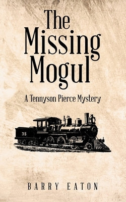 The Missing Mogul: A Tennyson Pierce Mystery by Eaton, Barry