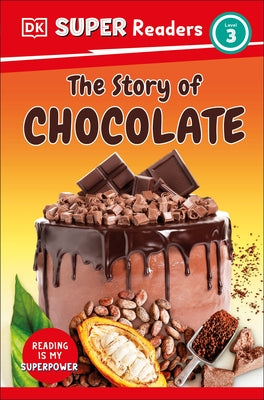 DK Super Readers Level 3 the Story of Chocolate by DK