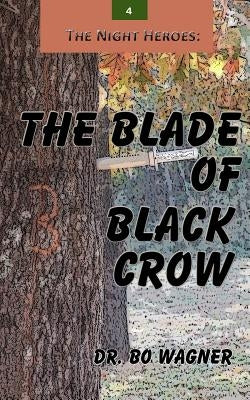 The Night Heroes: The Blade of Black Crow by Wagner, Bo