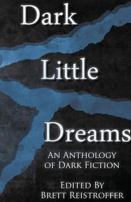 Dark Little Dreams by Reistroffer, Brett