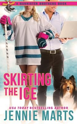 Skirting The Ice: A Bannister Brothers Book by Marts, Jennie