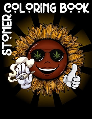 Stoner Coloring Book: A Marijuana Themed Coloring Book To Relieve Stress And Relax by Press, U74u^k4d5^gwobn