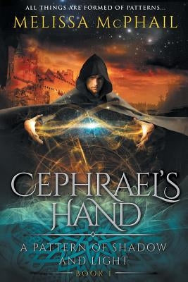 Cephrael's Hand: A Pattern of Shadow & Light Book 1 by McPhail, Melissa