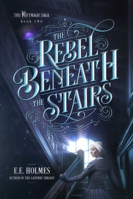 The Rebel Beneath the Stairs by Holmes, E. E.