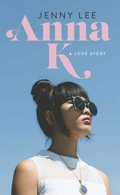 Anna K: A Love Story by Lee, Jenny