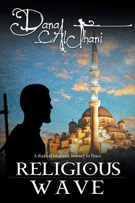 Religious Wave: A Radical Islamist's Journey to Peace by Althani, Dana