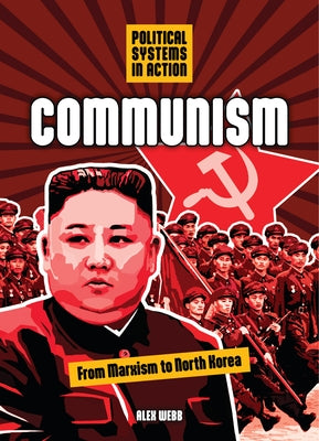 Communism: From Marxism to North Korea by Webb, Alex