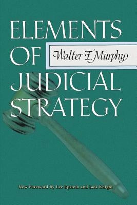 Elements of Judicial Strategy by Murphy, Walter F.