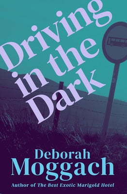 Driving in the Dark by Moggach, Deborah