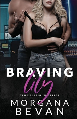 Braving Lily: An Opposites Attract Rock Star Romance by Bevan, Morgana