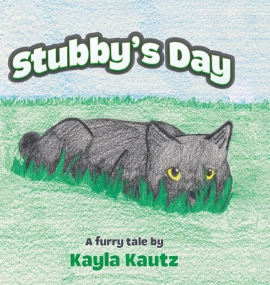 Stubby's Day by Kautz, Kayla