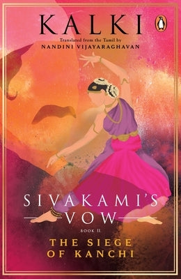 Sivakami's Vow: The Siege of Kanchi by Vijayaraghavan, Nandini