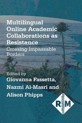 Multilingual Online Academic Collaborations as Resistance: Crossing Impassable Borders by Fassetta, Giovanna