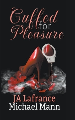 Cuffed For Pleasure by LaFrance, Ja