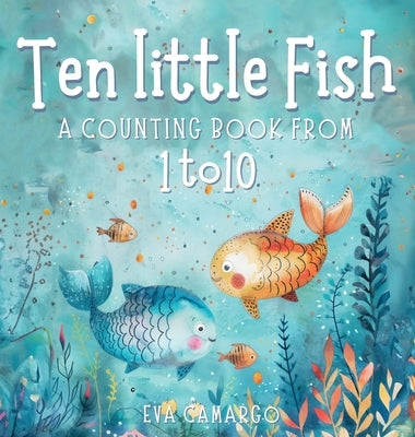 Ten little Fish: A counting book from 1-10 for Kids by Camargo, Eva