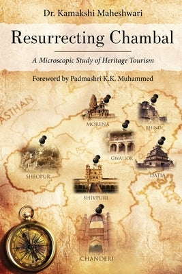 Resurrecting Chambal - A Microscopic Study of Heritage Tourism by Maheshwari, Kamakshi