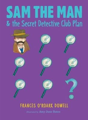 Sam the Man & the Secret Detective Club Plan by Dowell, Frances O'Roark