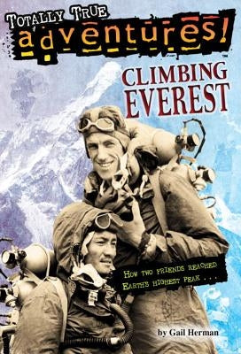 Climbing Everest (Totally True Adventures): How Two Friends Reached Earth's Highest Peak by Herman, Gail