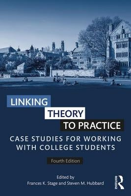 Linking Theory to Practice: Case Studies for Working with College Students by Stage, Frances K.