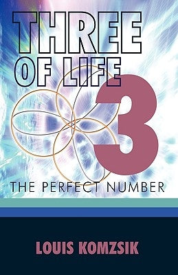 Three of Life: The Perfect Number by Louis Komzsik, Komzsik