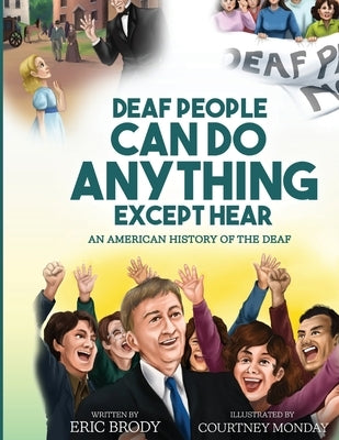 Deaf People Can Do Anything Except Hear by Brody, Eric