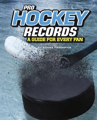 Pro Hockey Records: A Guide for Every Fan by Frederick, Shane