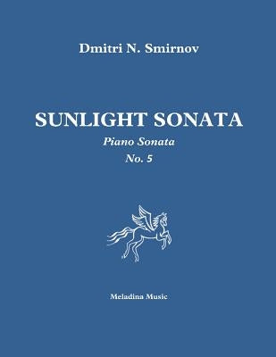 Sunlight Sonata: Piano sonata No. 5 by Smirnov, Dmitri N.