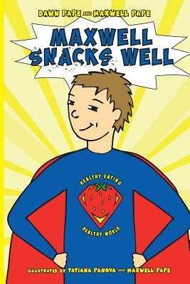 Maxwell Snacks Well: Healthy Eating, Healthy World by Pape, Dawn