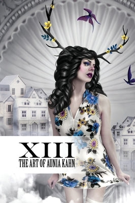 XIII The Art of Aunia Kahn by Kahn, Aunia M.